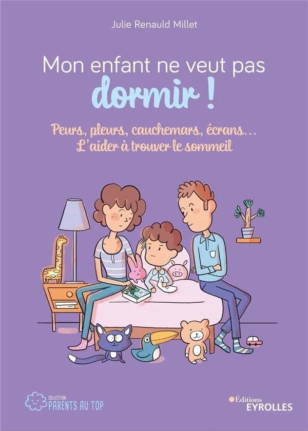 Mon enfant ne veut pas dormir ! : peurs, pleurs, cauchemars, écrans : l'aider à trouver le sommeil