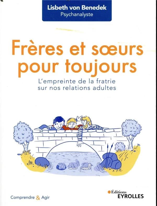 Frères et sœurs pour toujours : l'empreinte de la fratrie sur nos relations adultes ([Nouvelle éd.]) Lisbeth von Benedek