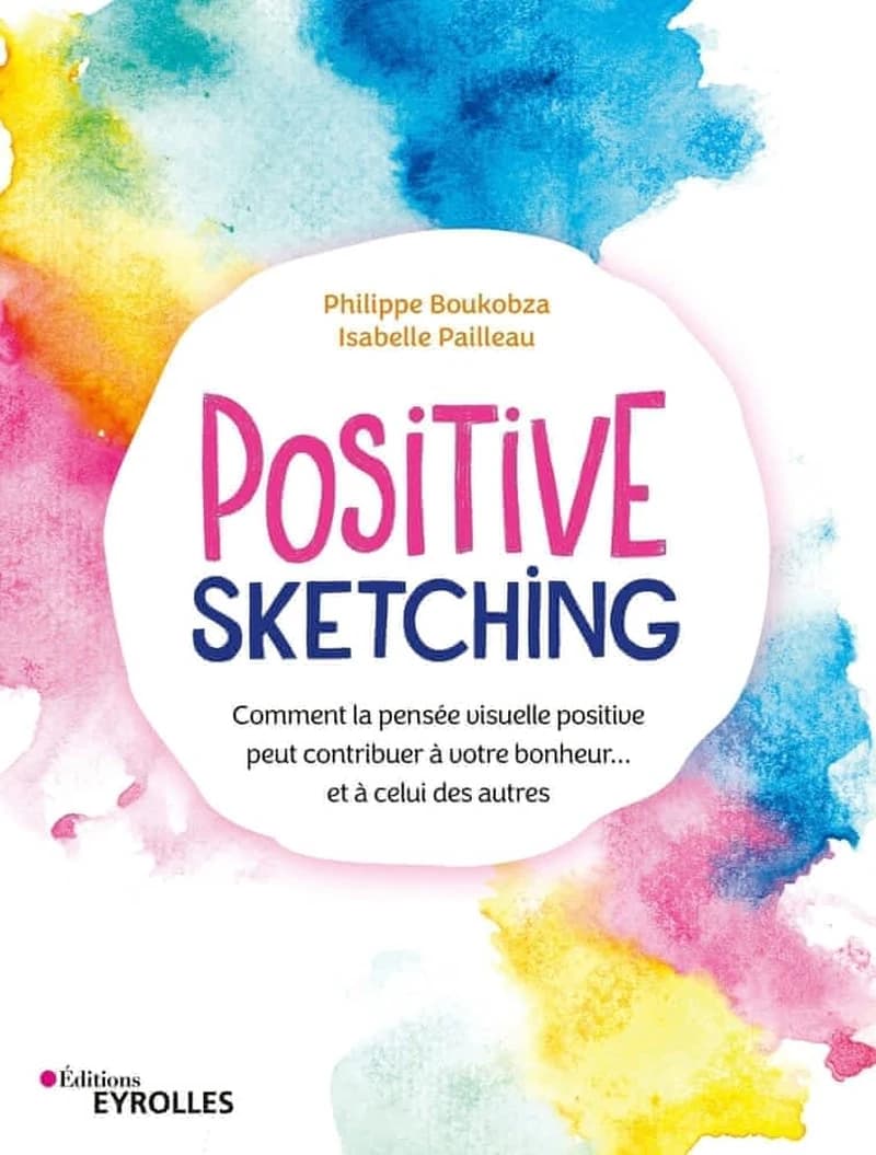 Positive sketching : comment la pensée visuelle positive peut contribuer à votre bonheur, et à celui des autres