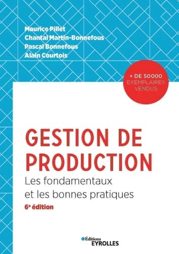 Gestion de production : les fondamentaux et les bonnes pratiques (6e éd.) Maurice Pillet, Chantal Martin-Bonnefous, Pascal Bonnefous... [et al.]