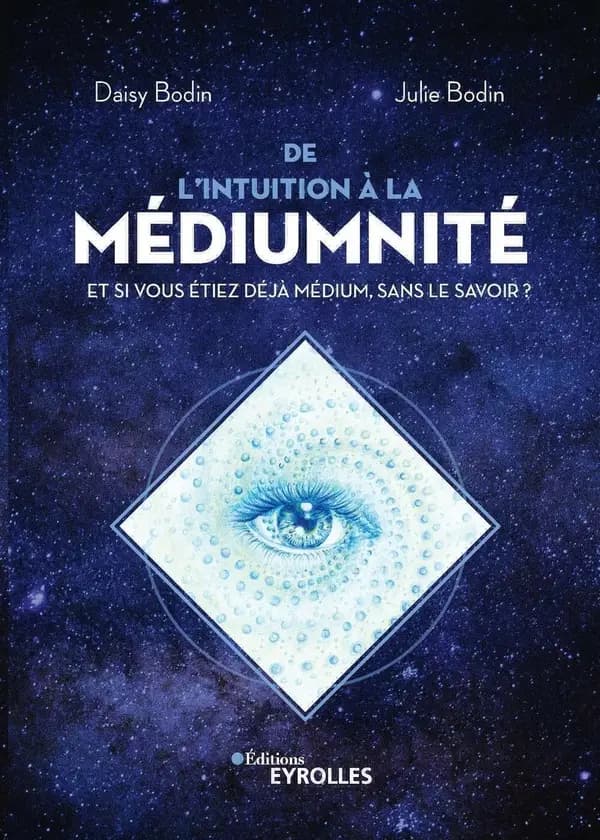 De l'intuition à la médiumnité : et si vous étiez déjà un médium, sans le savoir ?