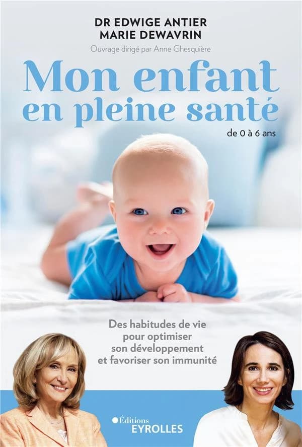Mon enfant en pleine santé : 0-6 ans : des habitudes de vie pour optimiser son développement et favoriser son immunité
