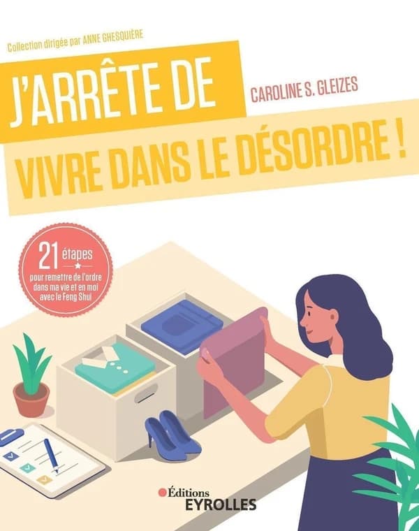 J'arrête de vivre dans le désordre ! : 21 étapes pour remettre de l'ordre dans ma vie et en moi avec le Feng Shui