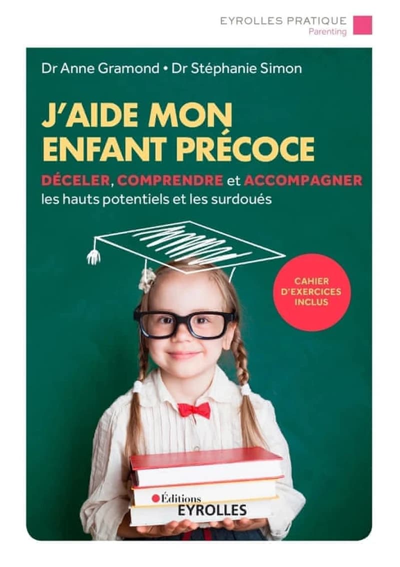 J'aide mon enfant précoce : déceler, comprendre et accompagner les hauts potentiels et les surdoués (2e éd.) docteur Anne Gramond, docteur Stéphanie Simon