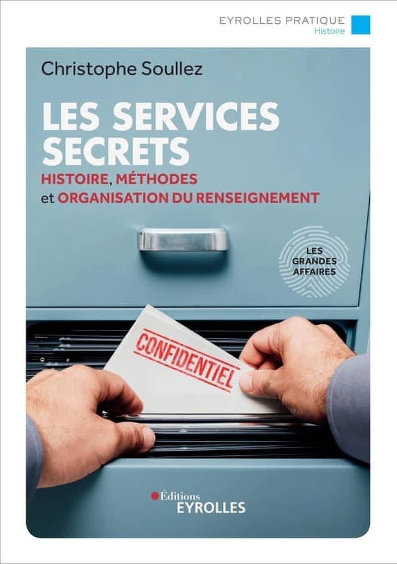 Les services secrets : [histoire, méthodes et organisation du renseignement] (2e éd.) Christophe Soullez