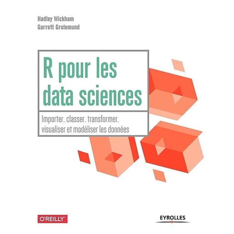 R pour les data sciences : importer, classer, transformer, visualiser et modéliser les données