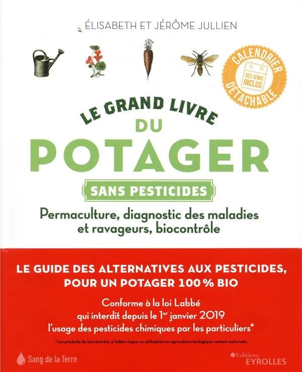 Le grand livre du potager sans pesticides : Permaculture, diagnostic des maladies et ravageurs, biocontrôle