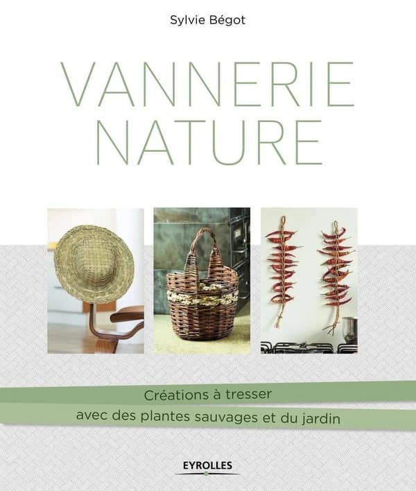 Vannerie nature : créations à tresser avec des plantes sauvages et du jardin