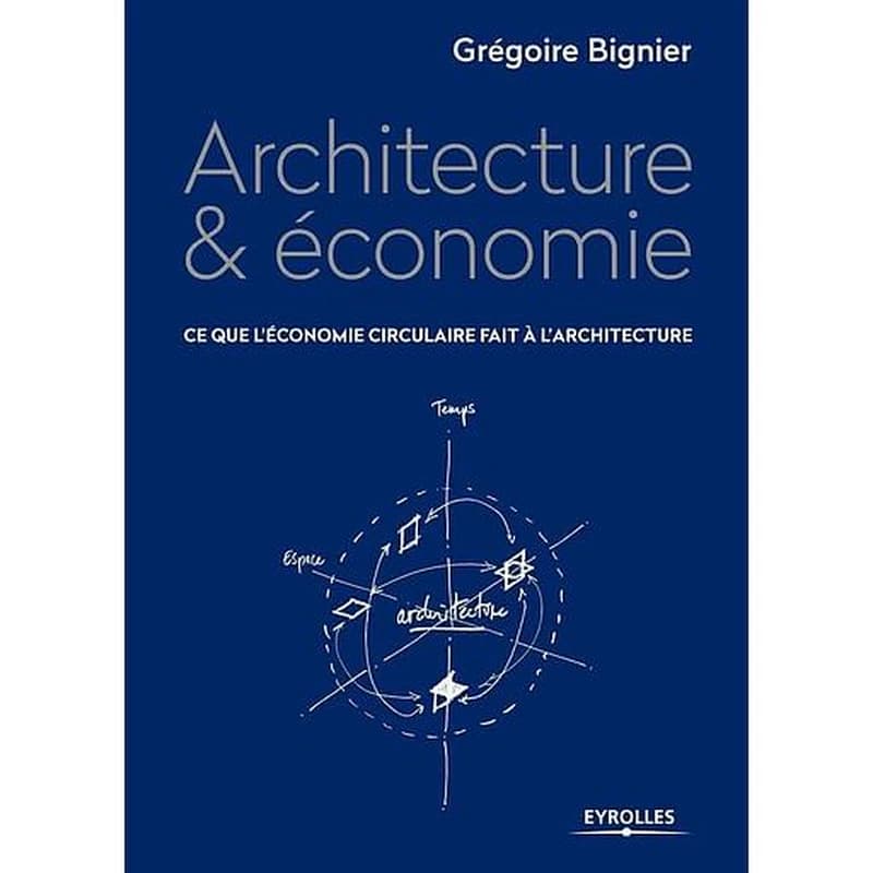 Architecture & économie - Ce que l'économie circulaire fait à l'architecture