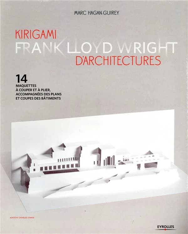 Kirigami d'architecture : Franck Lloyd Wright : 14 maquettes à couper et plier, accompagnées des plans et coupes des bâtiments : [Kakémono]