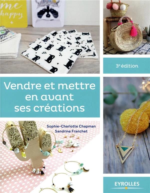 Vendre et mettre en avant ses créations (3e éd.) Sophie-Charlotte Chapman, Sandrine Franchet