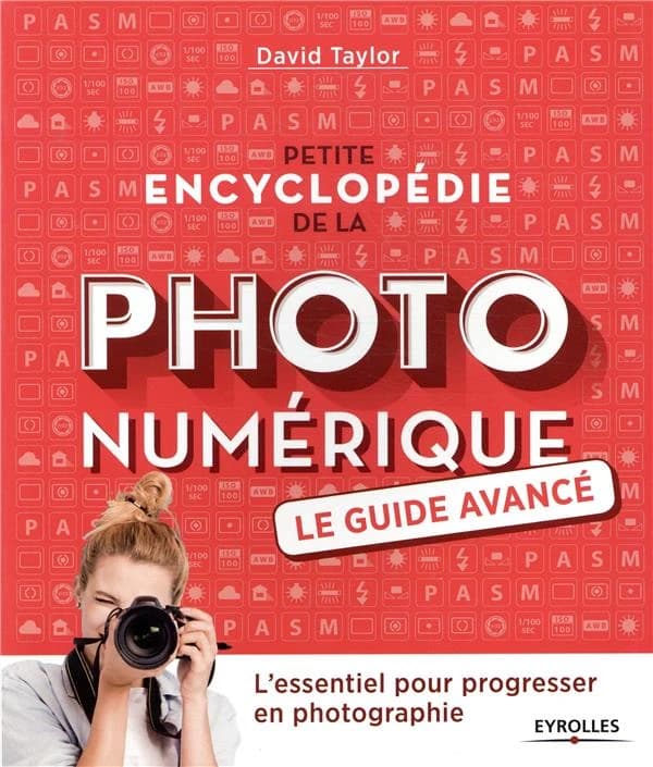 Petite encyclopédie de la photo numérique : le guide avancé