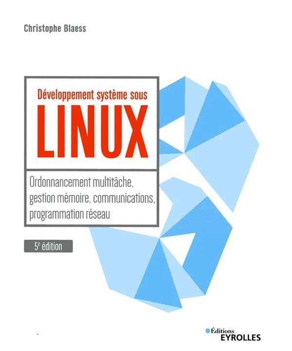 Développement système sous Linux (5e éd.) Christophe Blaess