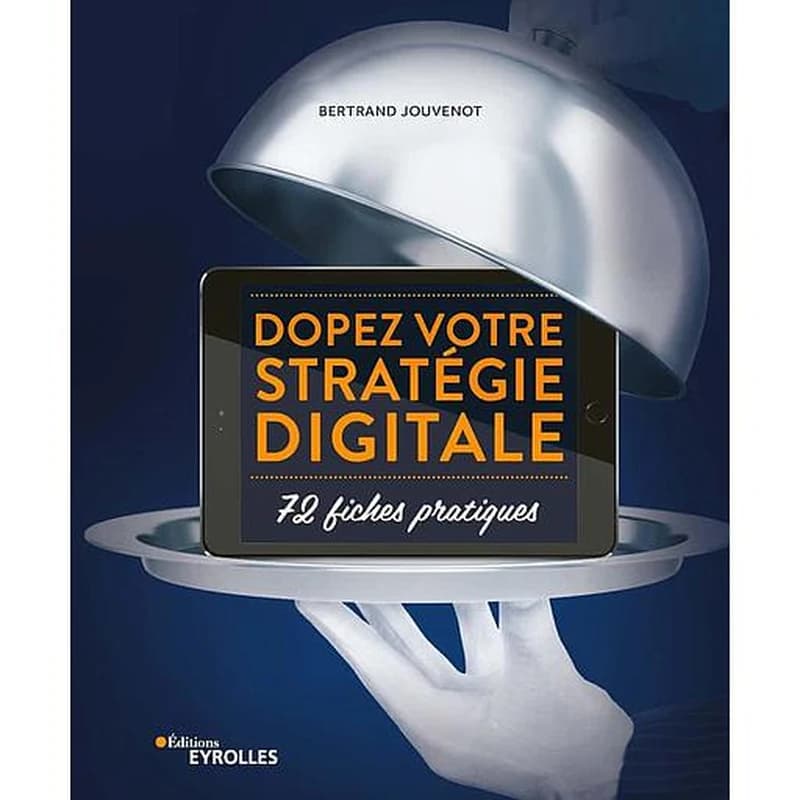 Dopez votre stratégie digitale : 72 fiches pratiques