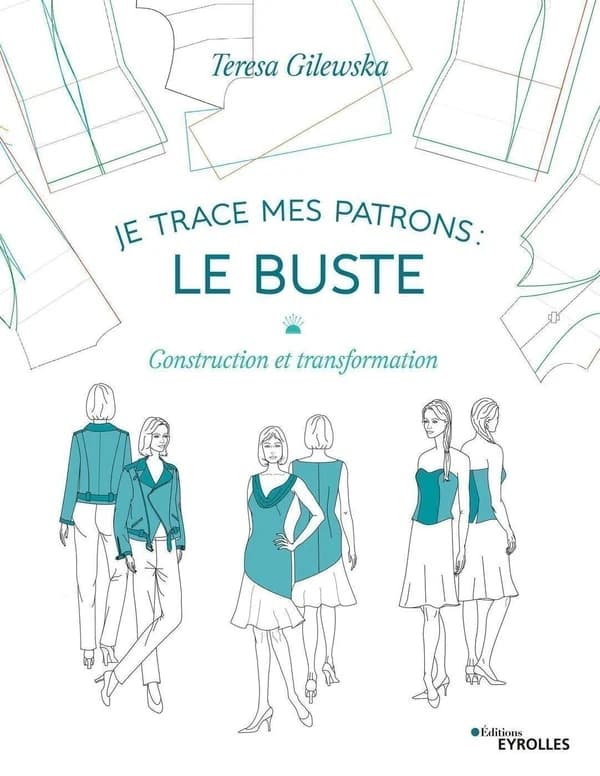 Je trace mes patrons : construction et transformation. Volume 1, Le buste