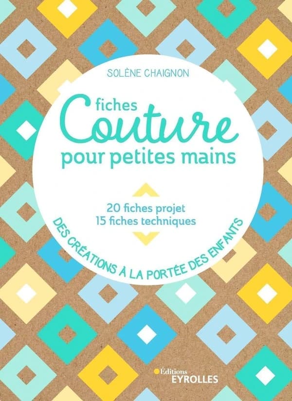 Fiches couture pour petites mains ; 20 fiches projets, 15 fiches techniques