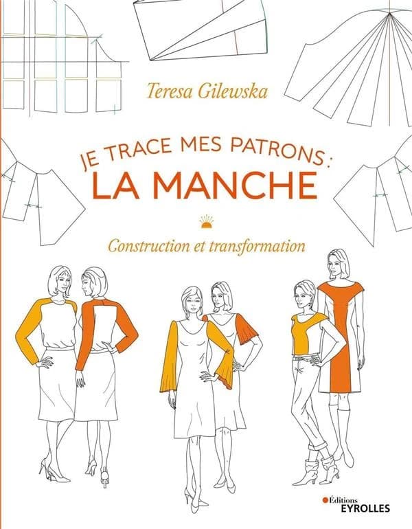 Je trace mes patrons : construction et transformation. Volume 2, La manche