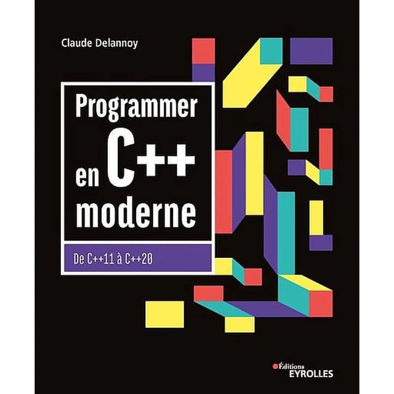 Programmer en C++ moderne : de C++11 à C++20 (10e éd.) Claude Delannoy