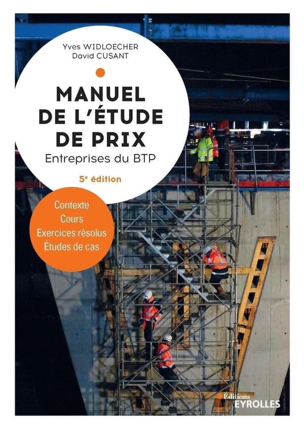 Manuel de l'étude de prix, entreprises du BTP : contexte, cours, exercices résolus, études de cas (5e éd. mise à jour et augmentée) Yves Widloecher, David Cusant