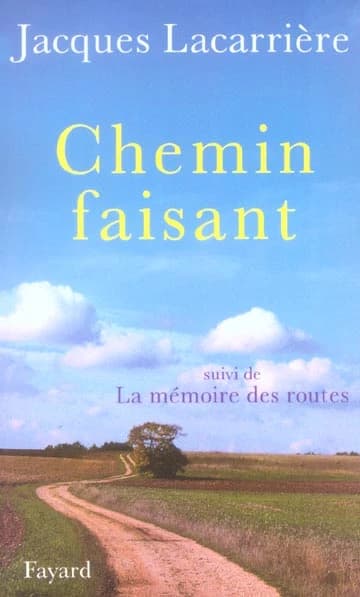 Chemin faisant : mille kilomètres à pied à travers la France (Éd. nouvelle et remaniée) Jacques Lacarrière