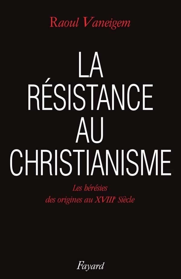 La résistance au christianisme : les hérésies, des origines au XVIIIe siècle