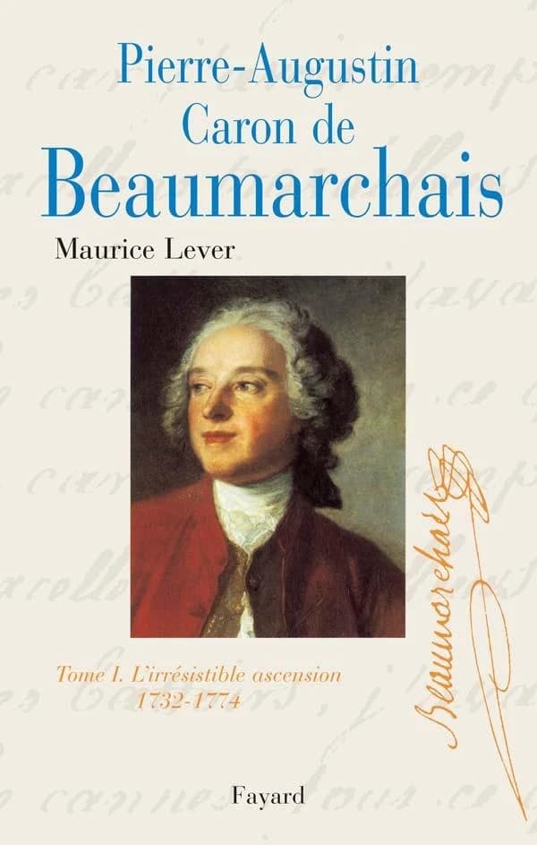 Pierre-Augustin Caron de Beaumarchais. T. Ier, L'irrésistible ascension : 1732-1774