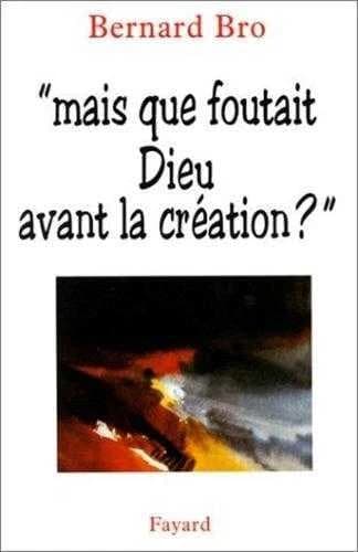"Mais que foutait Dieu avant la création ?"