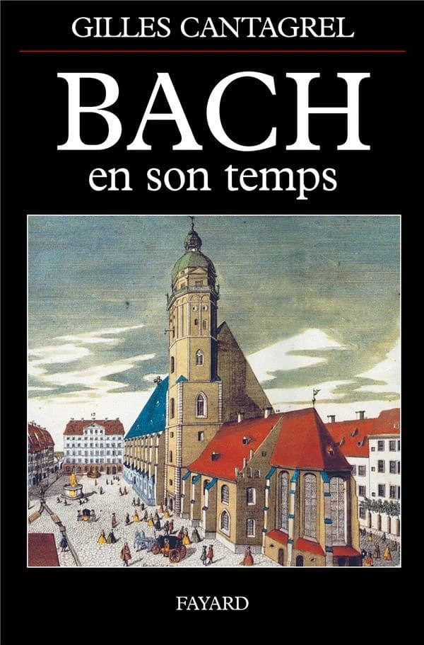 Bach en son temps : documents de J.S. Bach, de ses contemporains et de divers témoins du XVIIIe siècle, suivis de la première biographie sur le compositeur publiée par J.N. Forkel en 1802