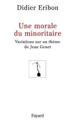 Une morale du minoritaire : variations sur un thème de Jean Genet : variations sur un thème de Jean Genet