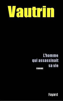 L'homme qui assassinait sa vie : roman