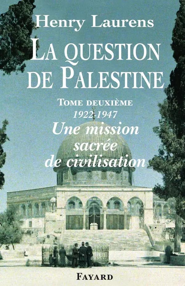 La question de Palestine. Tome II, 1922-1947, une mission sacrée de civilisation