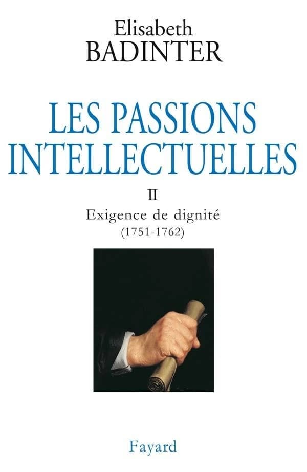 Les passions intellectuelles. II, Exigence de dignité, 1751-1762