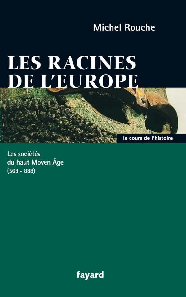 Les racines de l'Europe : les sociétés du haut Moyen âge, 568-888