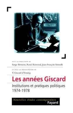 Les années Giscard. Institutions et pratiques politiques, 1974-1978 : [actes de la journée d'études, Paris, Palais du Luxembourg, le 29 janvier 2002]