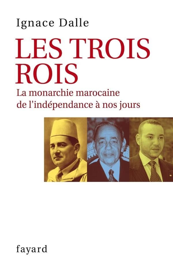 Les trois rois : la monarchie marocaine, de l'indépendance à nos jours