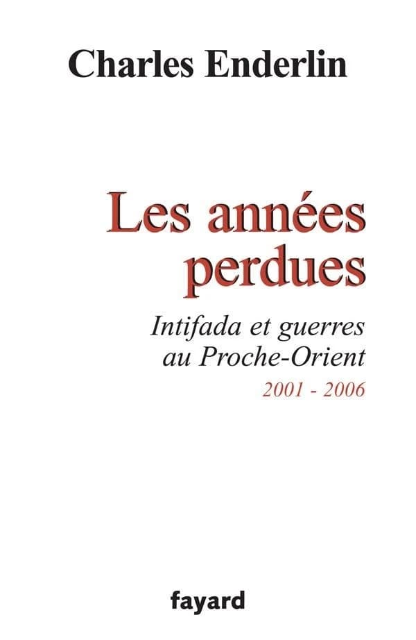 Les années perdues : Intifada et guerres au Proche-Orient, 2001-2006