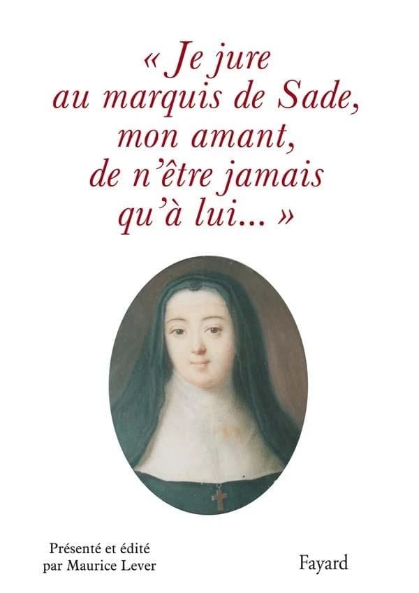 "Je jure au marquis de Sade, mon amant, de n'être jamais qu'à lui"