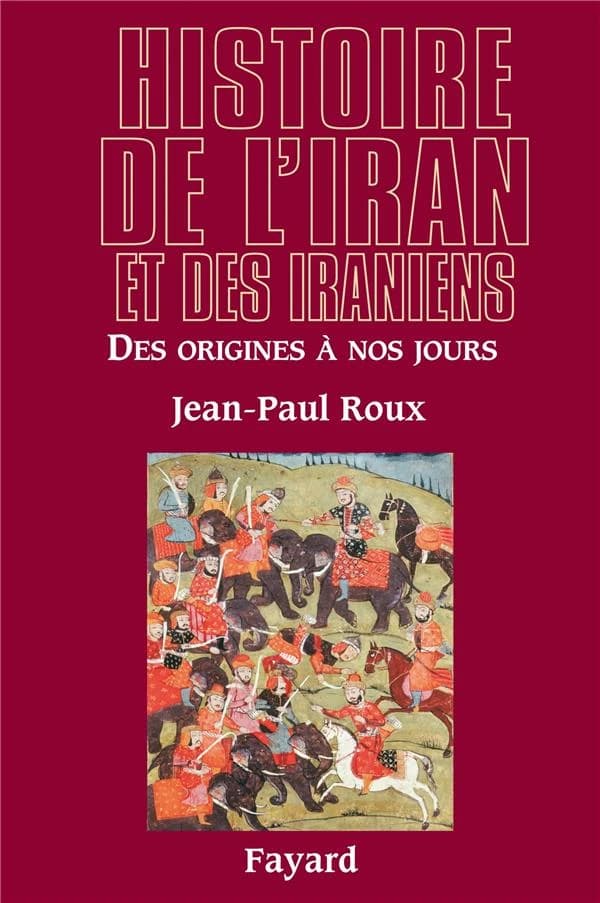 Histoire De L'Iran Et Des Iraniens : Des origines à nos jours