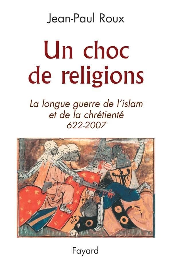 Un choc de religions : la longue guerre de l'islam et de la chrétienté : 622-2007