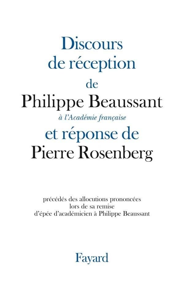 Discours de réception de Philippe Beaussant à l'Académie française et réponse de Pierre Rosenberg : [23 octobre 2008]. Précédés des allocutions prononcées lors de sa remise d'épée d'académicien à Philippe Beaussant