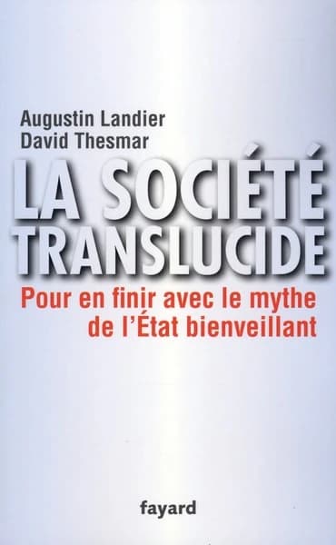 La société translucide : pour en finir avec le mythe de l'État bienveillant