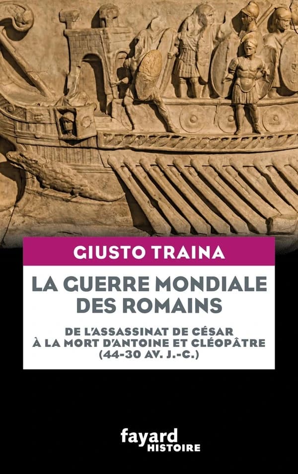 La guerre mondiale des Romains : de l'assassinat de César à la mort d'Antoine et Cléopâtre, 44-30 av. J.-C.