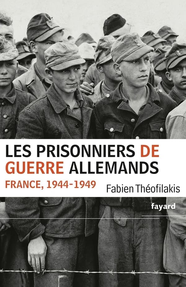 Les prisonniers de guerre allemands : France, 1944-1949 : une captivité de guerre en temps de paix