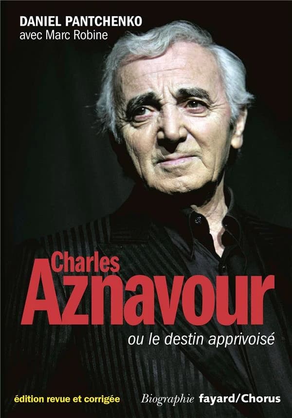 Charles Aznavour ou Le destin apprivoisé (Éd. revue et corrigée) Daniel Pantchenko ; avec Marc Robine