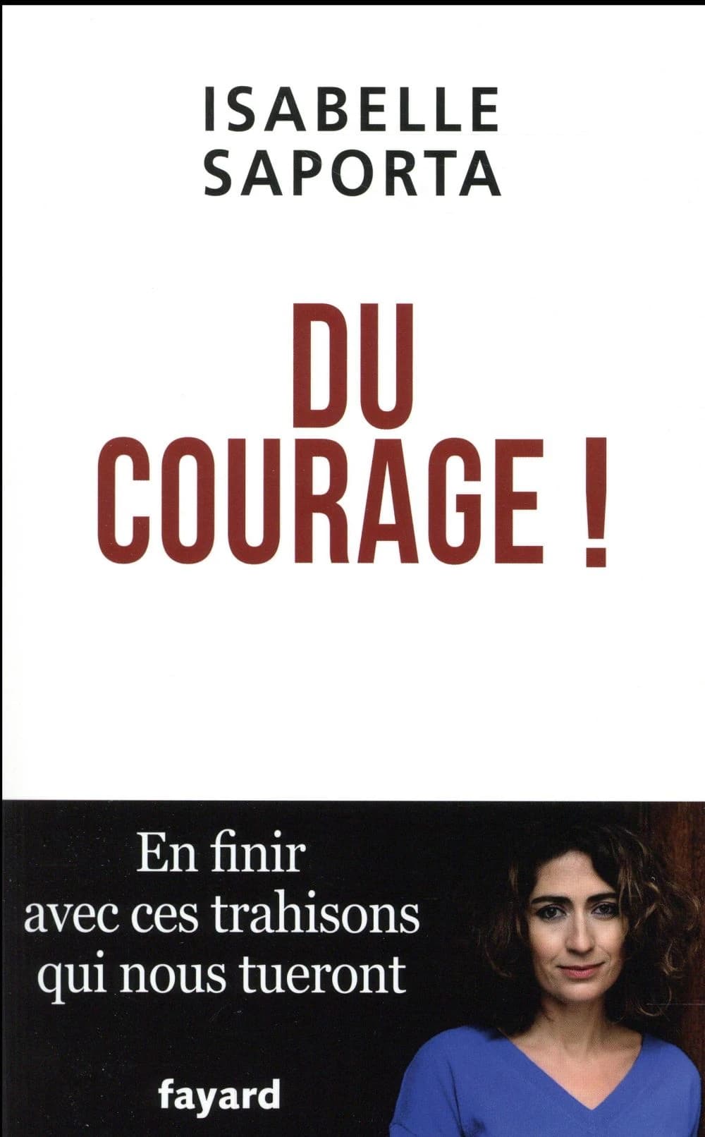 Du courage ! : en finir avec ces trahisons qui nous tueront