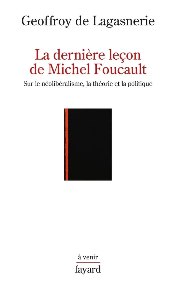 La dernière leçon de Michel Foucault : sur le néolibéralisme, la théorie et la politique