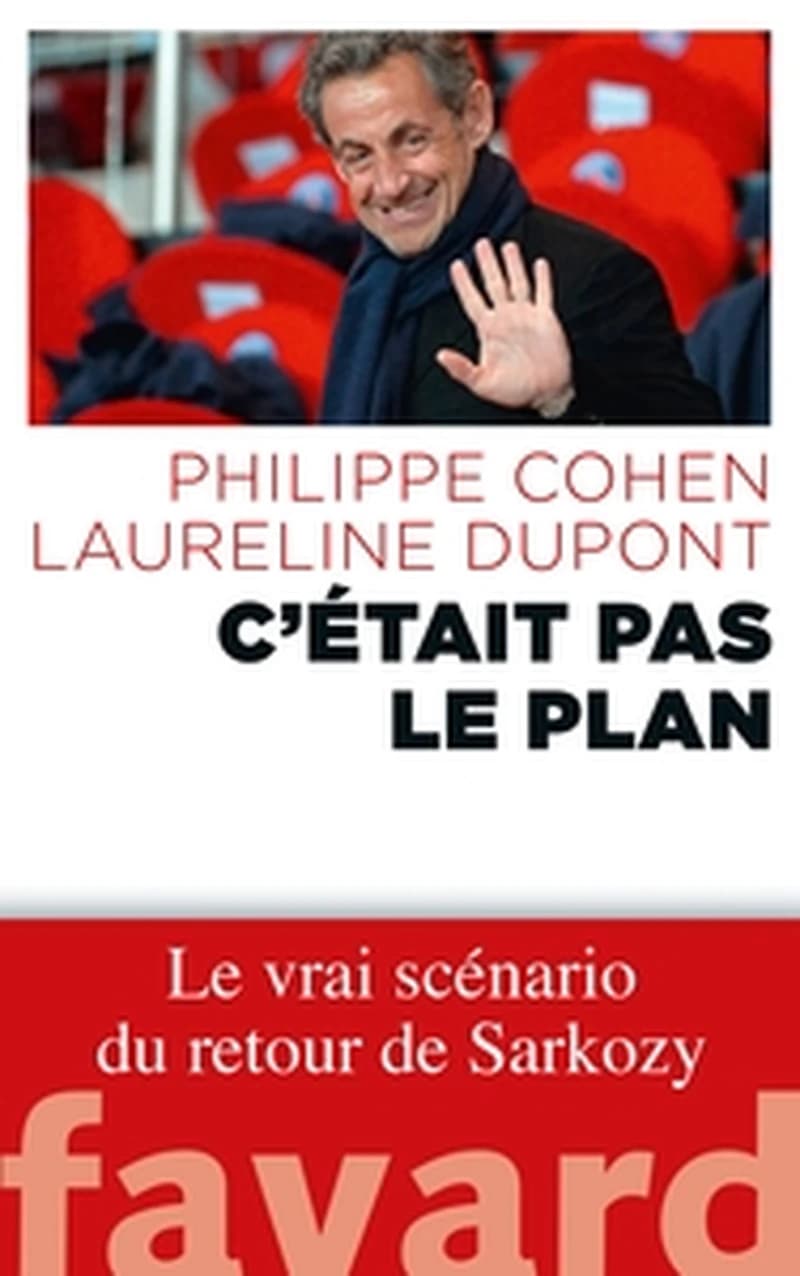 C'était pas le plan : le vrai scénario du retour de Sarkozy