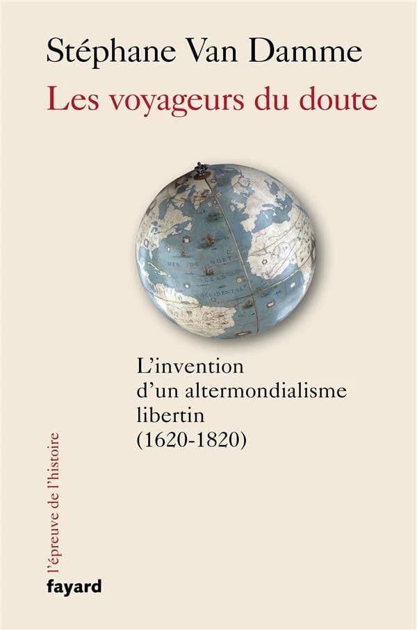 Les voyageurs du doute : l'invention d'un altermondialisme libertin, 1620-1820