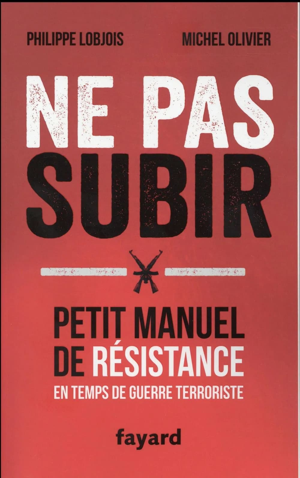 Ne pas subir : petit manuel de résistance en temps de guerre terroriste