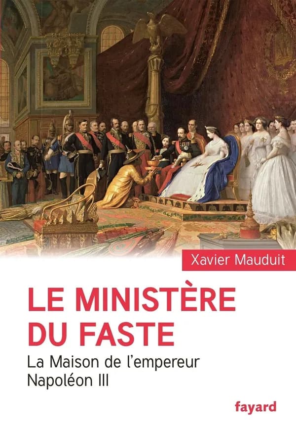 Le ministère du faste : la Maison de l'empereur Napoléon III